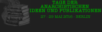 Tage Anarchistischer Idee und Publikationen 27. Mai - 29. Mai