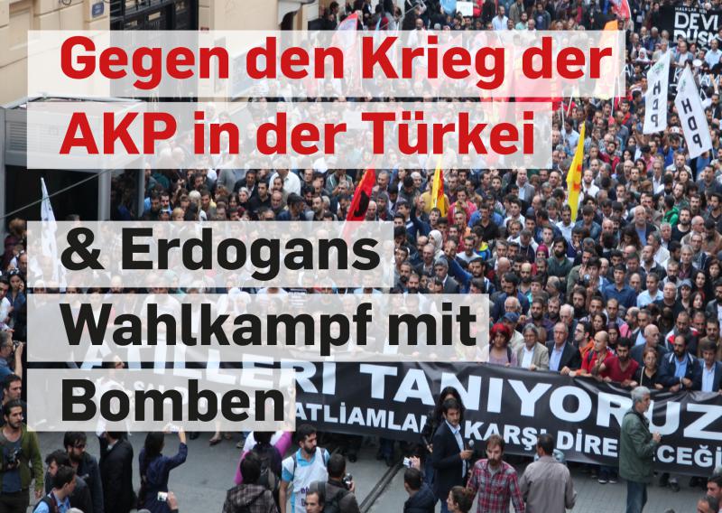 Gegen den Krieg der AKP in der Türkei und Erdogans Wahlkampf mit Bomben